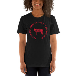 RED MEAT EVERYDAY KEEPS THE DOCTOR AWAY UNISEX T-SHIRT