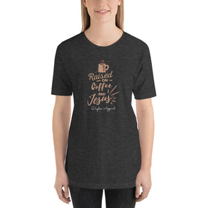 RAISED ON COFFEE AND JESUS UNISEX T-SHIRT